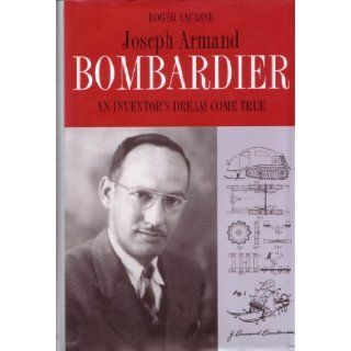 Joseph Armand Bombardier   An Inventor's Dream Come True Roger Lacasse 9782891113410 Books