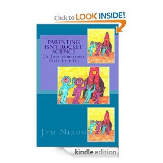 Parenting isn't Rocket Science eBook Jym Nixon Kindle Store