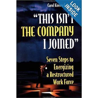 "This Isn't the Company I Joined" Seven Steps to Energizing a Restructured Work Force Carol Kinsey Goman Ph.D. 9780471292623 Books