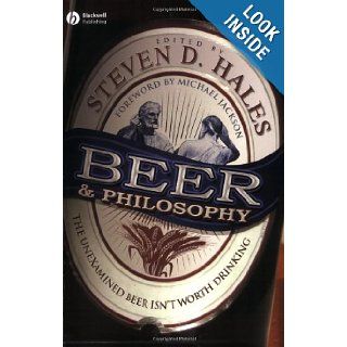 Beer and Philosophy The Unexamined Beer Isn't Worth Drinking Steven D. Hales, Michael C. Jackson 9781405154307 Books