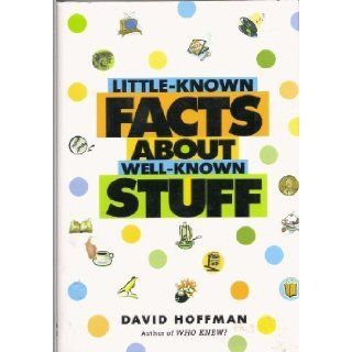 Little Known Facts About Well Known Stuff David Hoffman 9780760785294 Books