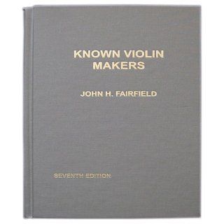 Known Violin Makers John H. Fairfield 9780918624000 Books