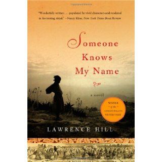 Someone Knows My Name A Novel by Hill, Lawrence [W. W. Norton, 2007] (Hardcover) Books