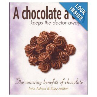 A Chocolate a Day Keeps the Doctor away John Ashton, Suzy Ashton 9780732269524 Books