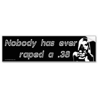 Nobody has ever raped a .38   black vinyl bumper sticker