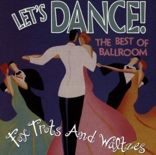 Let's Dance  The Best Of Ballroom Foxtrots & Waltzes Music