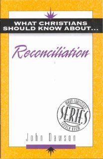 What Christians Should Know about Reconciliation (The ""What Christians Should Know About "" Series) (9781852402297) John Dawson Books