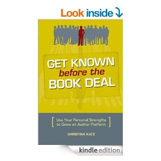 Get Known Before The Book Deal Use Your Personal Strengths To Grow An Author Platform   Kindle edition by Christina Katz. Reference Kindle eBooks @ .