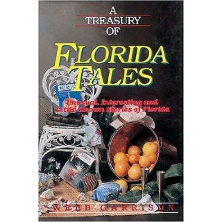 A Treasury of Florida Tales Unusual, Interesting, and Little Known Stories of Florida (Stately Tales) Webb Garrison 9781558530386 Books