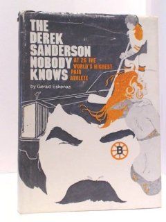 The Derek Sanderson Nobody Knows At  26 the World's Highest Paid Athlete (9780695804244) Gerald Eskenazi Books