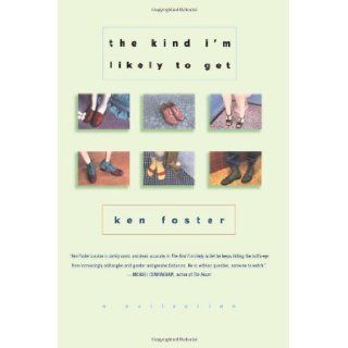 The Kind I'm Likely to Get A Collection [Paperback] [1999] (Author) Ken Foster Books