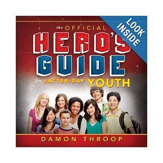 The Official Hero's Guide for Latter Day Youth Damon Throop 9781462112753 Books
