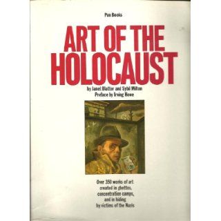 Art of the Holocaust Janet Blatter, Sybil Milton, Sybil Milton, Irving Howe 9780330266345 Books