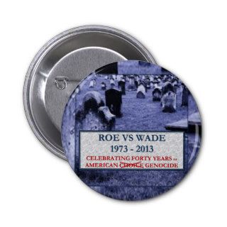 Roe VS Wade   1973 2013   40 Years of Genocide Pin