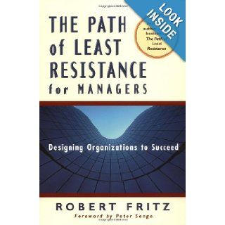 The Path of Least Resistance for Managers Robert Fritz, Peter M Senge 9781576750650 Books