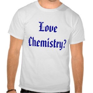 love chemistry (with periodic table) t shirt