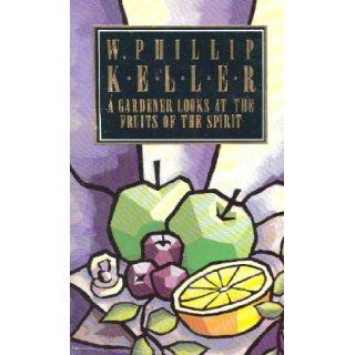 Gardener Looks at the Fruits of the Spirit W. Phillip Keller, P. Keller 9780850091229 Books