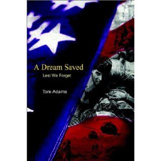 A Dream Saved Lest We Forget Tom Adams 9781403381255 Books