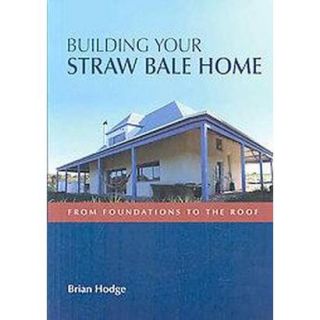 Building Your Straw Bale Home (Paperback)