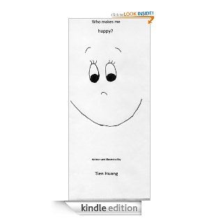 Who Makes Me Happy eBook Tien Huang Kindle Store