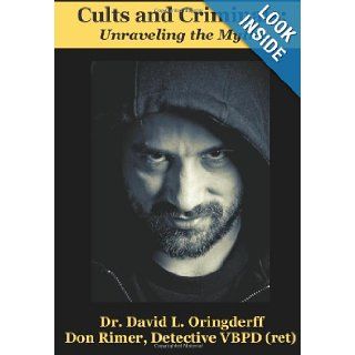 Cults and Criminals Unraveling the Myths Dr. David L. Oringderff, Det. Don H. Rimer 9780615837321 Books