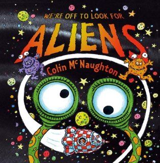 We're Off to Look for Aliens Colin McNaughton 9780763636364 Books