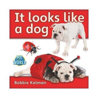 It Looks Like a Dog (Bobbie Kalman's Leveled Readers My World A) (9780778795469) Bobbie Kalman Books