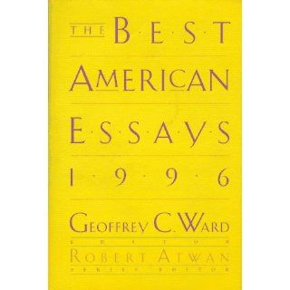 The Best American Essays 1996 Geoffrey C. Ward, Robert Atwan 9780395717578 Books