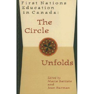 First Nations Education in Canada The Circle Unfolds Marie Ann Battiste, Jean Barman 9780774805179 Books