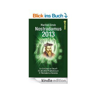 Nostradamus 2013 Der Schlssel zur Zukunft   Die aktuellen Prophezeiungen   Ihr Nostradamus Horoskop eBook Manfred Dimde Kindle Shop