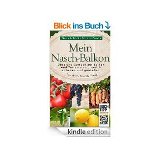 Mein Nasch Balkon   Obst und Gemse auf Balkon und Terrasse erfolgreich anbauen und genieen eBook Elisabeth Mecklenburg, Ratgeberliteratur Verlag Kindle Shop