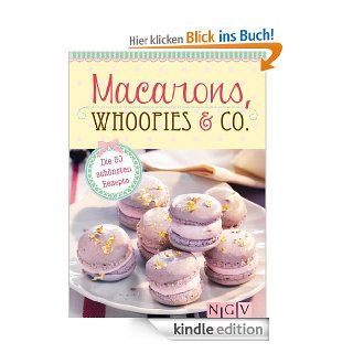 Macarons, Whoopies & Co. Die 50 schnsten Rezepte fr gefllte Pltzchen eBook Naumann & Gbel Verlag Kindle Shop