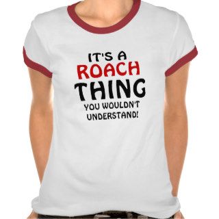 It's a Roach thing you wouldn't understand Tshirts