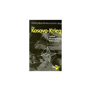 Der Kosovo Krieg Fakten   Hintergrnde   Alternativen Ulrich Albrecht, Paul Schfer, Knut Krusewitz Bücher