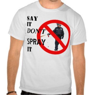 "Say It Don't Spray It" Occupy t shirt