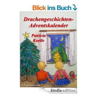 Drachengeschichten Adventskalender. 24 Weihnachtsgeschichten eBook Patricia Koelle Kindle Shop