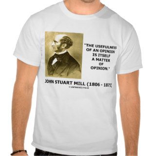 John Stuart Mill Usefulness Of An Opinion Quote Tshirt