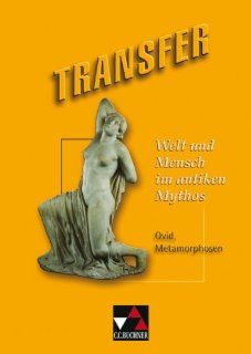 Transfer / Welt und Mensch im antiken Mythos Die Lateinlektre / Ovid, Metamorphosen Clement Utz, Michael Dronia Bücher