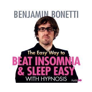 The Easy Way to Beat Insomnia and Sleep Easy with Hypnosis Benjamin Bonetti 9781471326325 Books