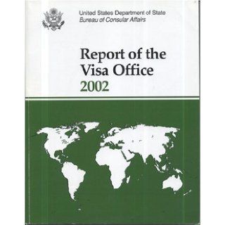 Report of the Visa Office, 2002 Bureau of Consular Affairs State Dept. (U.S.) 9780160724350 Books
