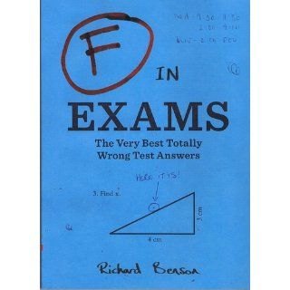 F in Exams The Very Best Totally Wrong Test Answers Richard Benson 9780811878319 Books