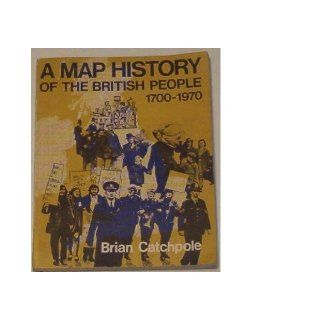 A Map History of the British People 1700 1970 Brian Catchpole Books