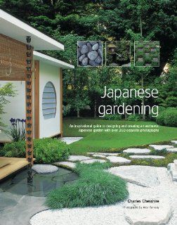 Japanese Gardening An inspirational guide to designing and creating an authentic Japanese garden with over 260 exquisite photographs Charles Chesshire 9781903141342 Books