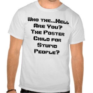 Poster Child for Stupid People Shirts