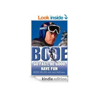 Bode Go Fast, Be Good, Have Fun eBook Bode Miller Kindle Store