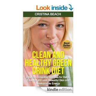 Green Smoothie Cleanse Guide How to Lose Weight, Have More Energy, Detox and Cleanse Your Body Naturally (green smoothie recipe, green smoothie, greengreen smoothie clense, clean green drinks)   Kindle edition by Cristina Beach. Health, Fitness & Diet