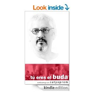 T eres el buda Satsang con Satyaprem (Spanish Edition) eBook Satyaprem Kindle Store