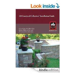 AB Courtyard Collection Installation Guide   Create Outdoor Patio Walls, Ponds, Kitchens, BBQ's and More eBook Allan Block Kindle Store