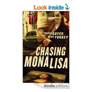 Chasing Mona Lisa A Novel eBook Tricia Goyer, Mike Yorkey Kindle Store