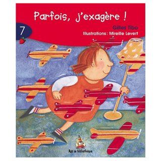 Parfois J'Exagere 6ans Rat Rouge 07 (Rat de Bibliothique Rouge) (French Edition) Gilles Tibo 9782761317009 Books